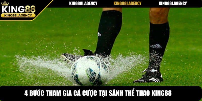 4 bước tham gia cá cược tại sảnh thể thao King88