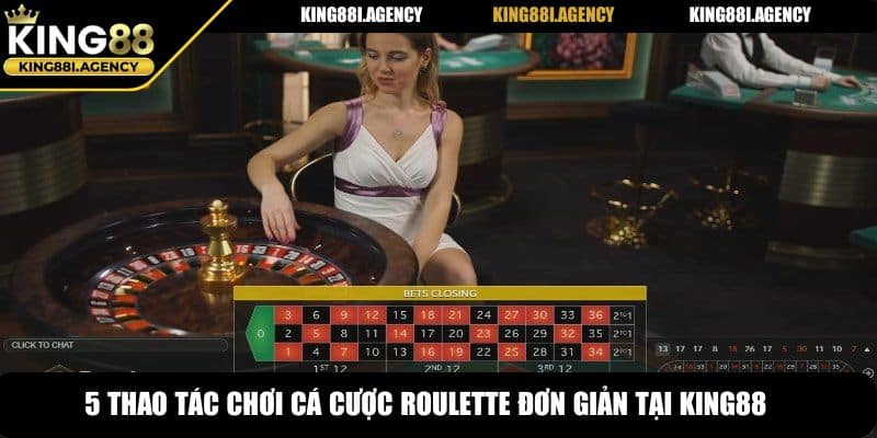 5 thao tác chơi cá cược Roulette đơn giản tại King88