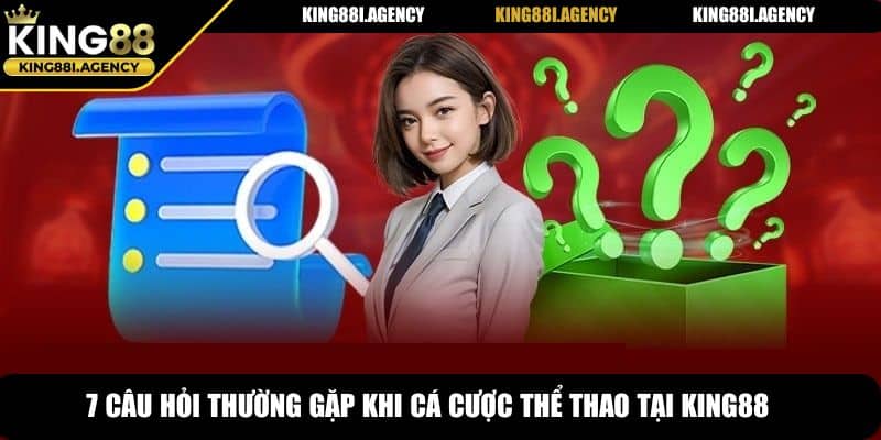 7 câu hỏi thường gặp khi cá cược thể thao tại King88