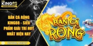 Bắn Cá Rồng King88 - Hóa Thân Ngư Thủ Kiếm Tiền Đầy Tay