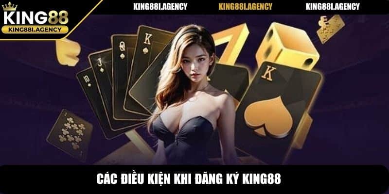 Các điều kiện khi đăng ký King88