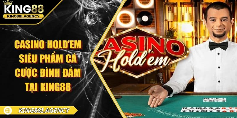 Casino Hold’em - Siêu Phẩm Cá Cược Đình Đám Tại King88