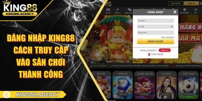 Đăng Nhập King88 - Cách Truy Cập Vào Sân Chơi Thành Công