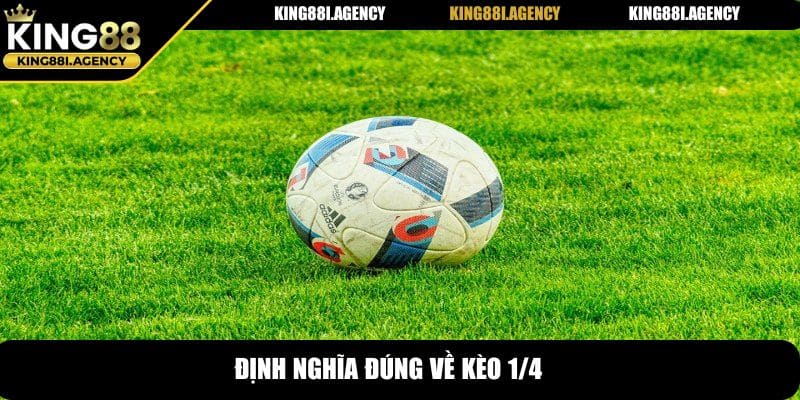 Định nghĩa đúng về kèo 1/4