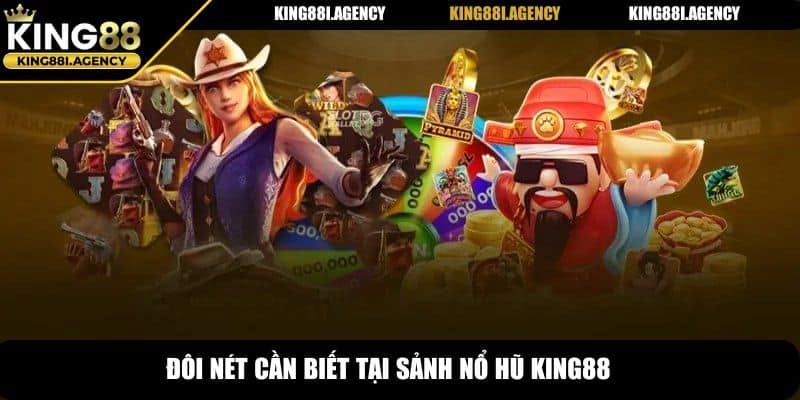 Đôi nét cần biết tại sảnh nổ hũ King88