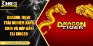Dragon Tiger - Trải Nghiệm Xanh Chín Và Hấp Dẫn Tại King88