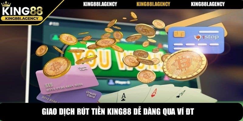 Giao dịch rút tiền King88 dễ dàng qua ví ĐT