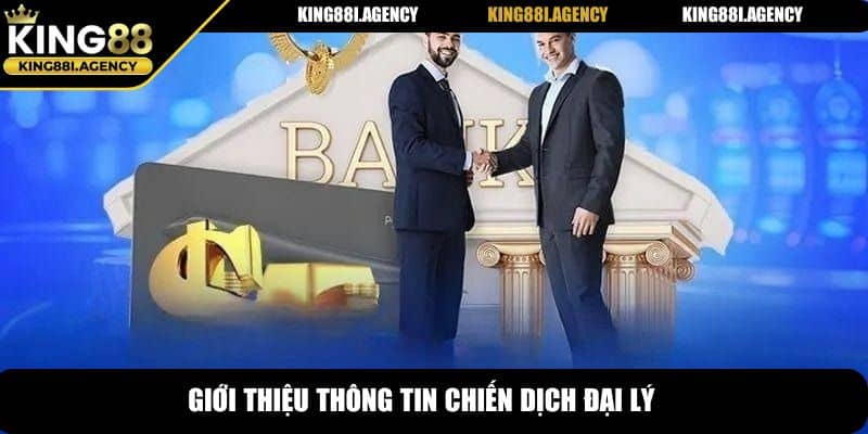 Đại Lý King88 - Cơ Hội Kinh Doanh Khủng Đầy Tiềm Năng 5 Giới thiệu thông tin chiến dịch đại lý