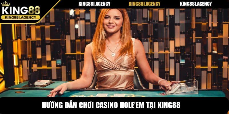Casino Hold’em - Siêu Phẩm Cá Cược Đình Đám Tại King88 6 Hướng dẫn chơi casino Hole’em tại King88