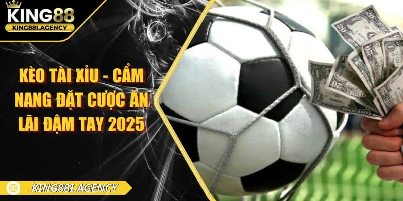 Kèo Tài Xỉu - Cẩm Nang Đặt Cược Ăn Lãi Đậm Tay 2025