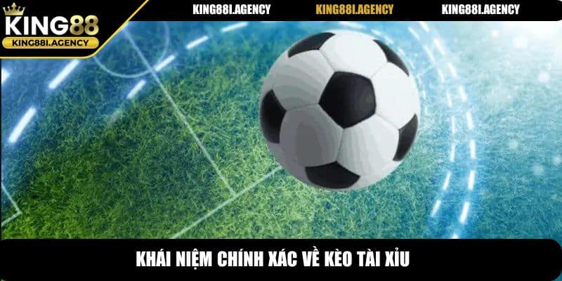 Khái niệm chính xác về kèo tài xỉu