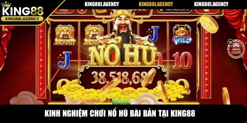 Kinh nghiệm chơi nổ hũ bài bản tại King88