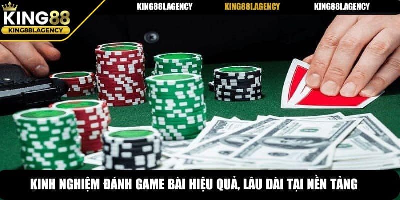 Kinh nghiệm đánh game bài hiệu quả, lâu dài tại nền tảng