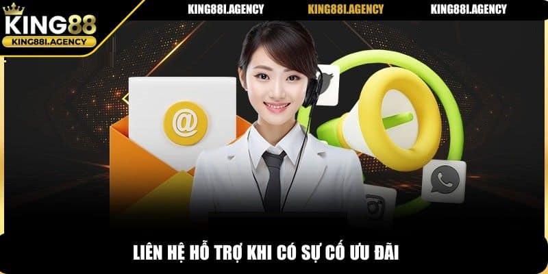Liên hệ hỗ trợ khi có sự cố ưu đãi