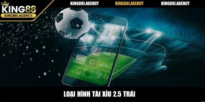 Loại hình tài xỉu 2.5 trái