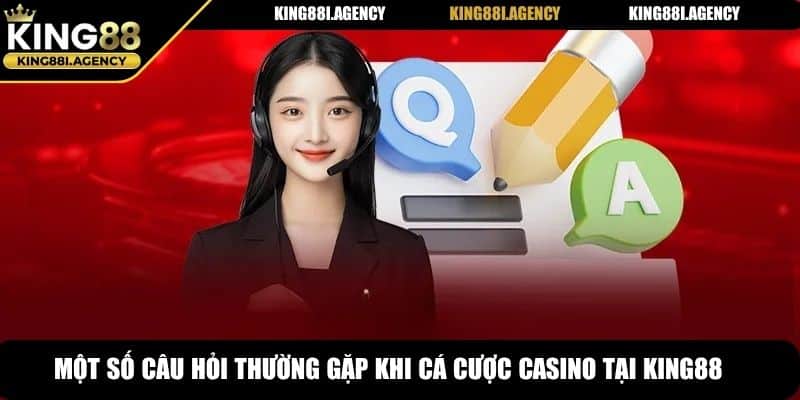 Một số câu hỏi thường gặp khi cá cược casino tại King88