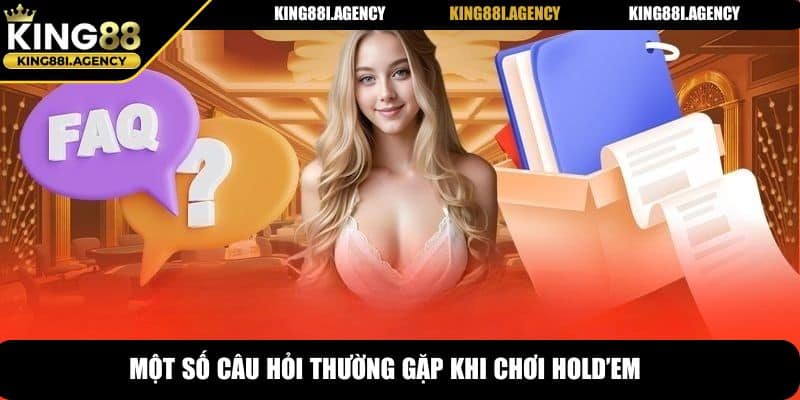 Casino Hold’em - Siêu Phẩm Cá Cược Đình Đám Tại King88 7 Một số câu hỏi thường gặp khi chơi Hold’em
