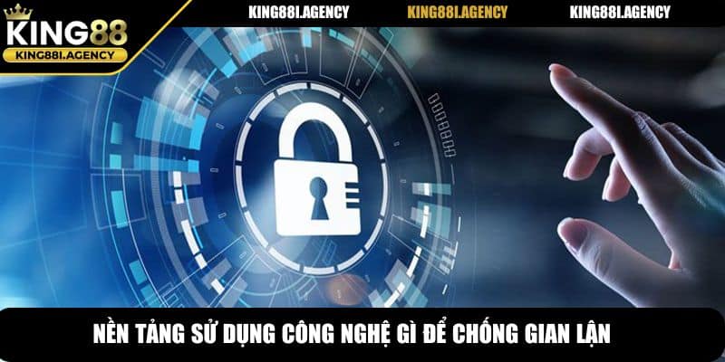 Nền tảng sử dụng công nghệ gì để chống gian lận