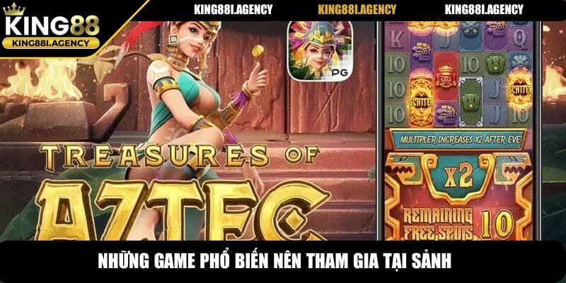Những game phổ biến nên tham gia tại sảnh