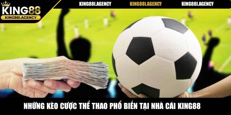 Những kèo cược thể thao phổ biến tại nhà cái King88