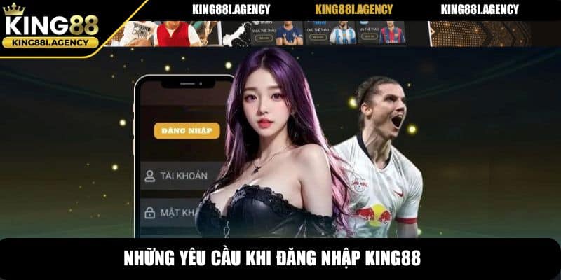 Những yêu cầu khi đăng nhập King88