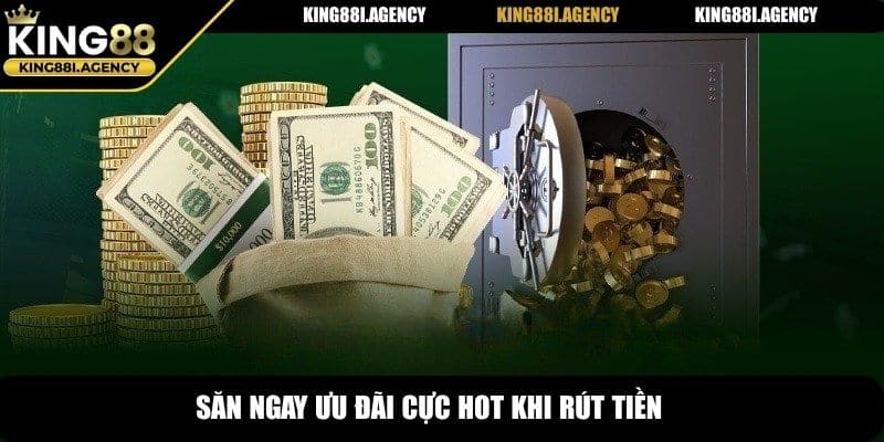 Săn ngay ưu đãi cực hot khi rút tiền