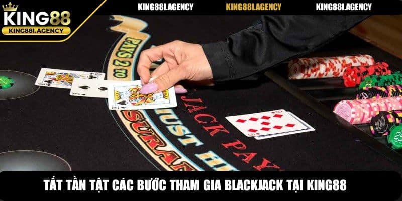 Tất tần tật các bước tham gia Blackjack tại King88