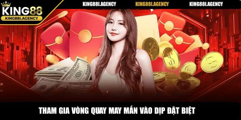 Tham gia vòng quay may mắn vào dịp đặt biệt