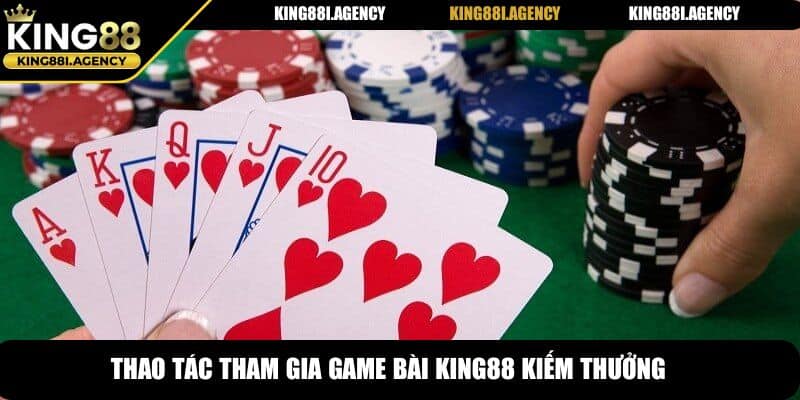 Thao tác tham gia game bài King88 kiếm thưởng