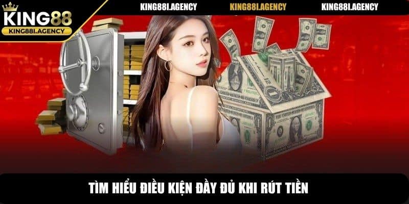 Tìm hiểu điều kiện đầy đủ khi rút tiền