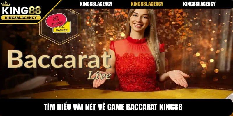 Tìm hiểu vài nét về game Baccarat King88