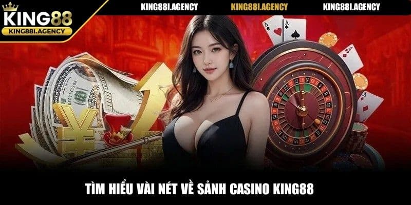 Casino King88 - Dealer Xinh Đẹp, Livestream Chân Thực 24/7 5 Tìm hiểu vài nét về sảnh casino King88