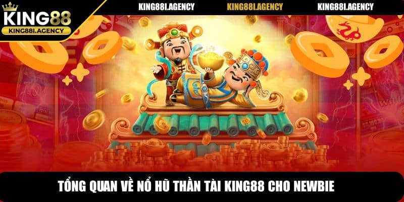 Tổng quan về nổ hũ thần tài King88 cho newbie