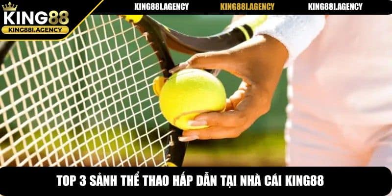 Top 3 sảnh thể thao hấp dẫn tại nhà cái King88