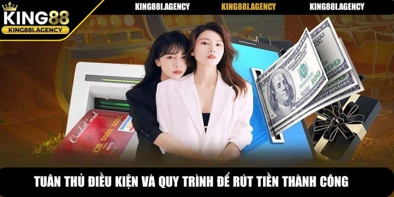 Tuân thủ điều kiện và quy trình để rút tiền thành công