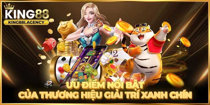 Ưu điểm nổi bật của thương hiệu giải trí xanh chín